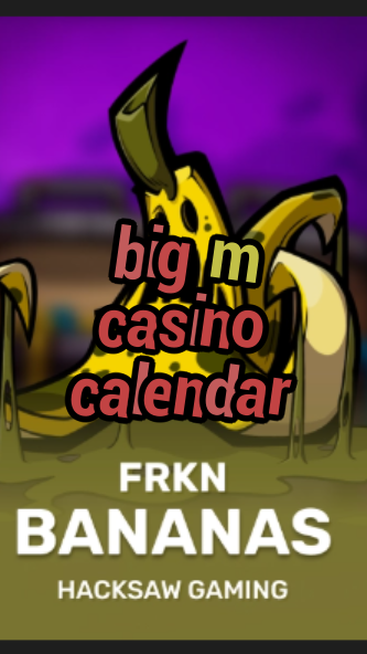 big m casino calendar-3xn3u5udepyz9m9w5iat.com